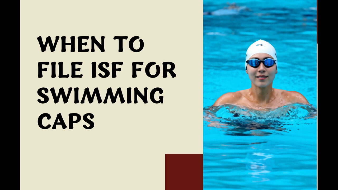 Streamline Your Importing Process: Filing an ISF for Swimming Caps Made Easy