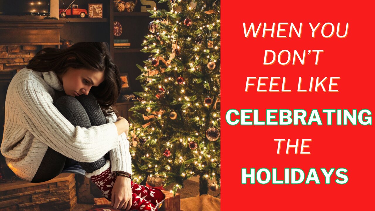 When You Don't Feel Like Celebrating the Holidays