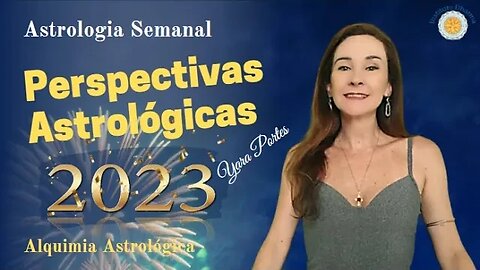 Astrologia Semanal - 30/12 a 05/01 - Perspectivas Astrológicas 2023 - Alquimia Astrológica.