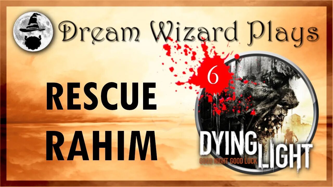 DWP 133 ~ Dying Light (2015) ~ [#6] "RESCUE RAHIM"