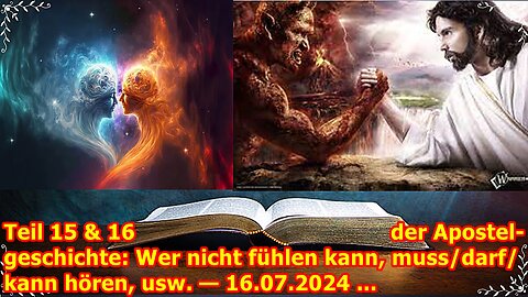 Teil 15 & 16 der Apostelgeschichte: Wer nicht fühlen kann, muss/darf/kann hören, usw. — 16.07.2024