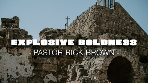 Explosive Boldness | Rick Brown
