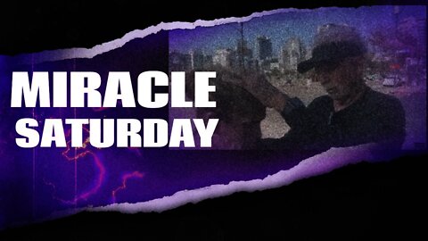 MIRACLE SATURDAY 11AM PACIFIC