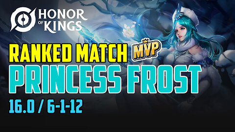 Honor of Kings: Ranked Match 16.0 - Princess Frost (Mid Lane) 6-1-12