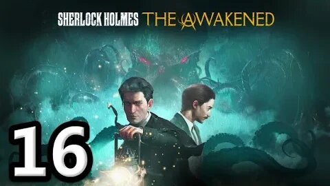 Sherlock Holmes The Awakened2023 Let's Play #16