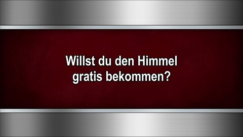Willst du den Himmel gratis bekommen?