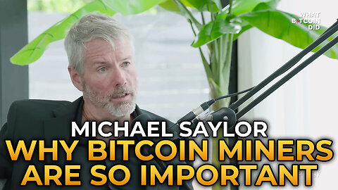 Michael Saylor - Why Bitcoin Miners Are So Important