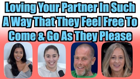 Loving Your Partner In Such A Way That They Feel Free To Come & Go As They Please