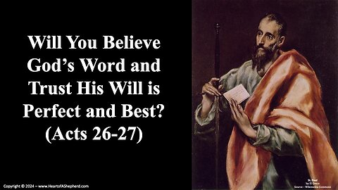 Will You Believe God’s Word and Trust His Will is Perfect and Best? (Acts 26-27) - A Bible study.