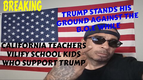 SHOCKING TRUMP WANTS THE B.O.E GONE WHILE CALIFORNIA TEACHERS PUNISH KIDS WHO SUPPORT HIM