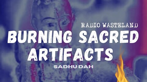 Burning Sacred Artifacts - Is it Legal?