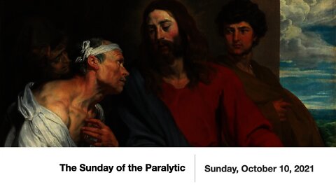 The Sunday of the Paralytic - October 10, 2021