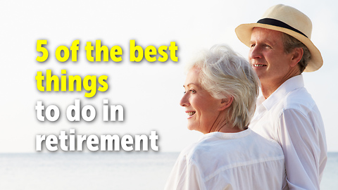 5 of the best things to do in retirement