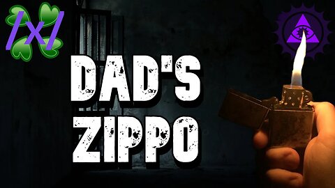 Dad's Zippo | 4chan Feels Greentext Stories Thread