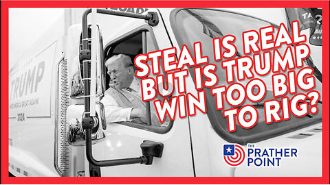 STEAL IS REAL BUT IS TRUMP WIN TOO BIG TO RIG?