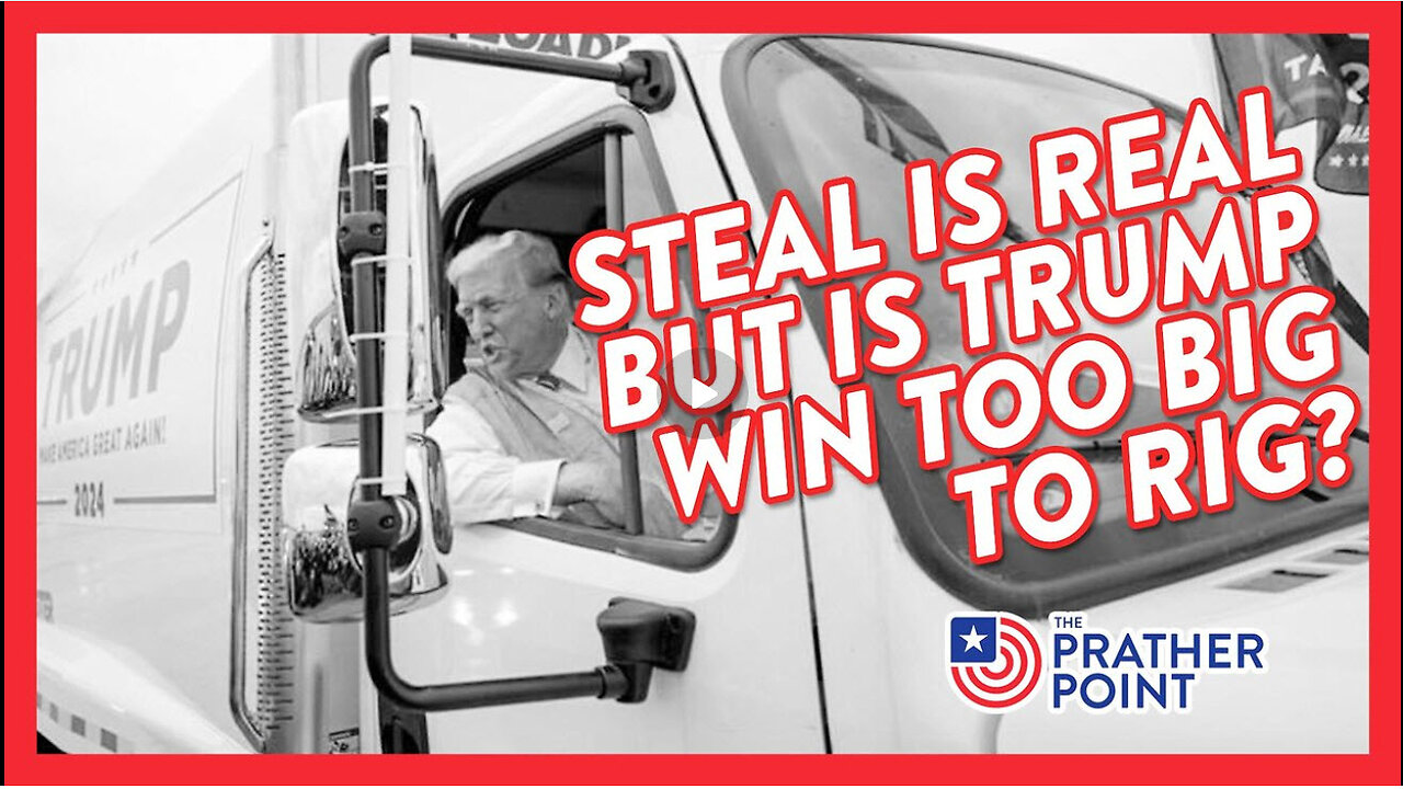 STEAL IS REAL BUT IS TRUMP WIN TOO BIG TO RIG?