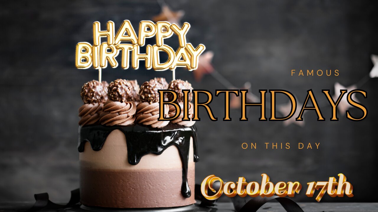 🎉Who Shares Your Birthday On October 17? Famous Faces Born Today! 🎈