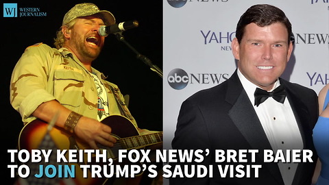 Toby Keith, Fox News’ Bret Baier To Join Trump’s Saudi Visit