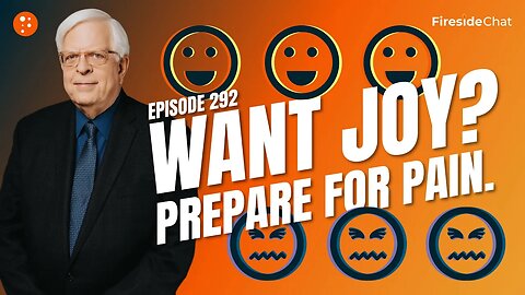 Fireside Chat Ep. 292 — Want Joy? Prepare For Pain.