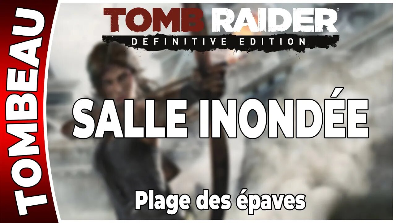 Tomb Raider (2013) - Tombeau - SALLE INONDÉE - Plage des épaves [FR PS4]