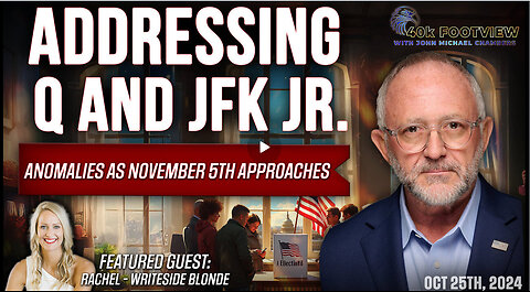 Addressing Q & JFK Jr. Anomalies as November 5th Approaches | 40K FootView with JMC Ep. 24