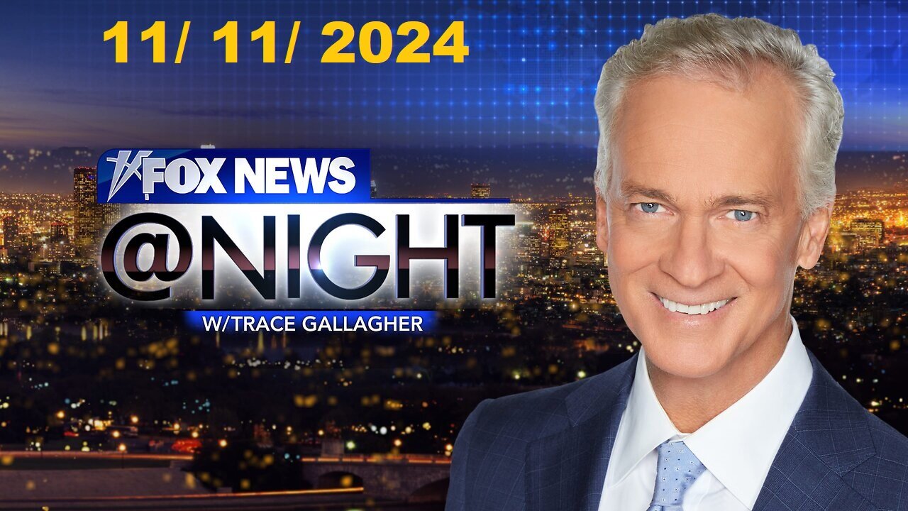 Fox News Night With Trace Gallagher November 11, 2024