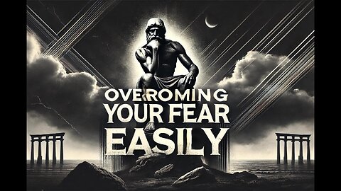 OVERCOMING YOUR FEAR EASILY | Stoicism