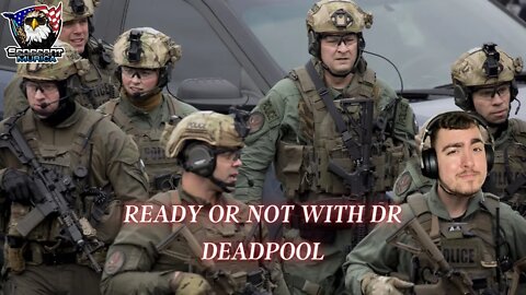 Ready or Not With DrDeadpool
