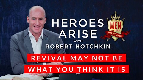 Revival May Not Be What You Think It Is // Heroes Arise with Robert Hotchkin and Ben Hughes