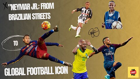 "Neymar Jr.: From Brazilian Streets to Global Football Icon | The Cast Pod"