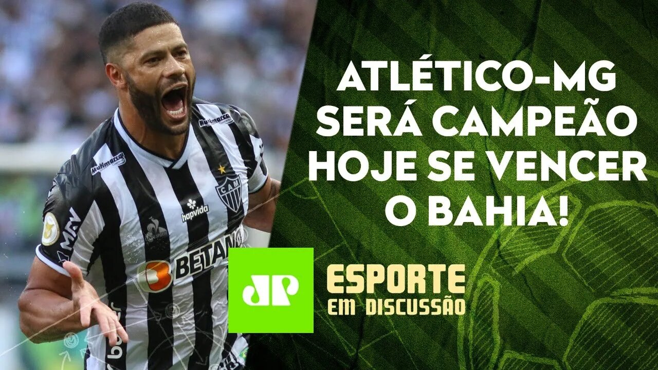 VAI SER HOJE? Atlético-MG pode ser CAMPEÃO BRASILEIRO na Bahia! | ESPORTE EM DISCUSSÃO