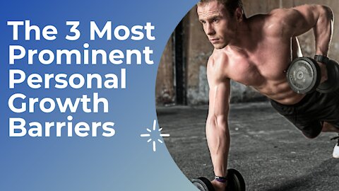 The 3 Most Prominent Personal Growth Barriers