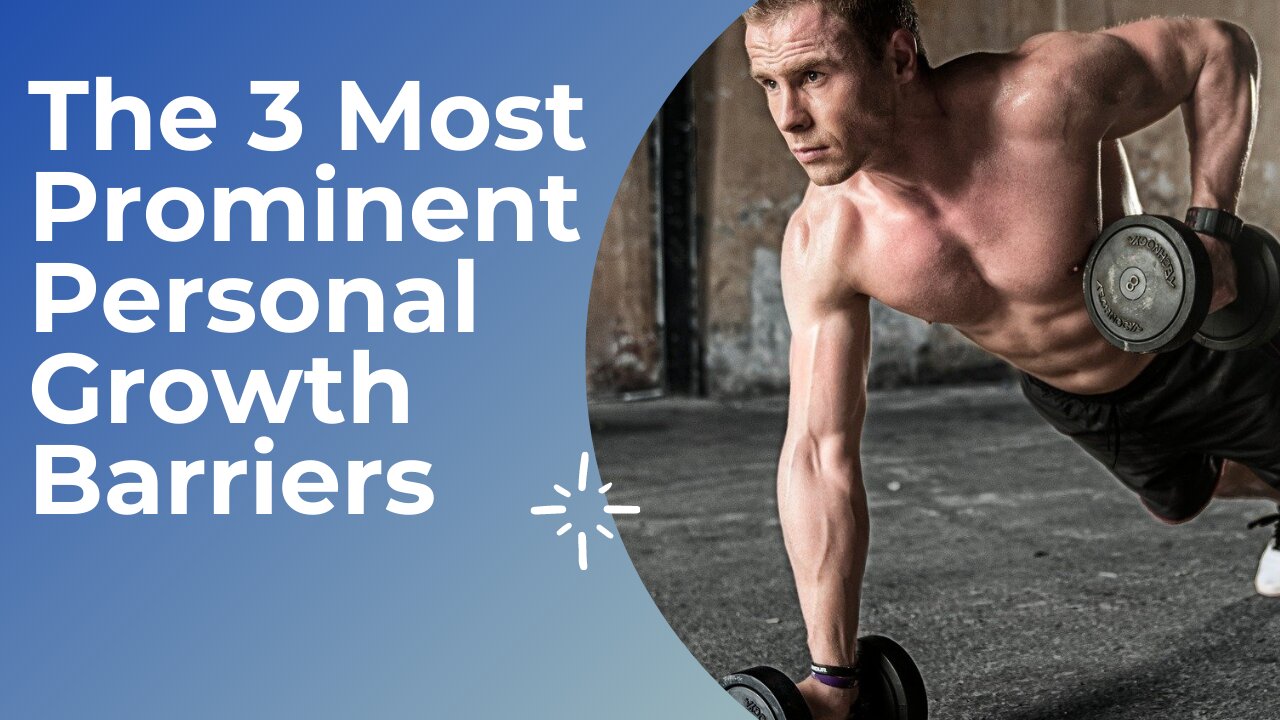 The 3 Most Prominent Personal Growth Barriers