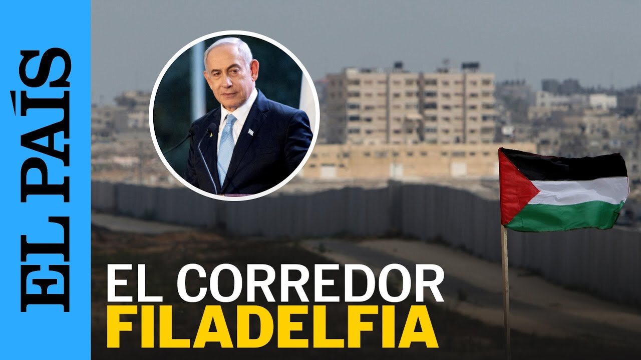 GUERRA ISRAEL | Qué es el Corredor Filadelfia, punto que impide un alto el fuego en Gaza | EL PAÍS