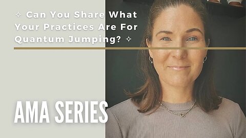Can You Share What Your Practices Are For Quantum Jumping?