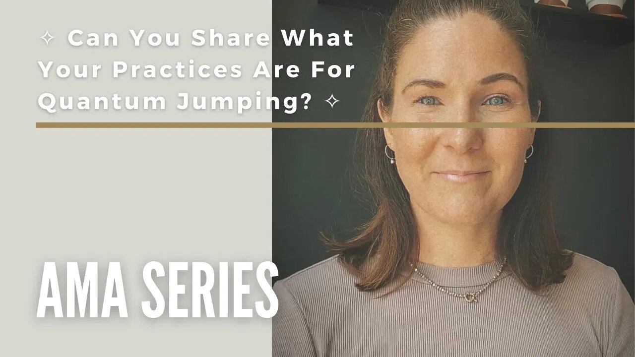 Can You Share What Your Practices Are For Quantum Jumping?
