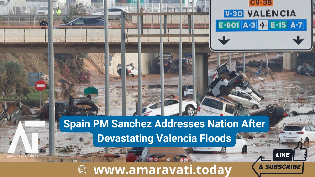 Spain PM Sanchez Addresses Nation After Devastating Valencia Floods | Amaravati Today