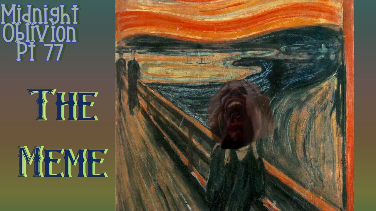 Midnight Oblivion Pt 77: The Meme