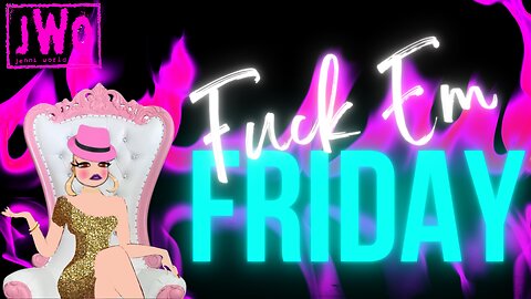 F EM FRIDAY...