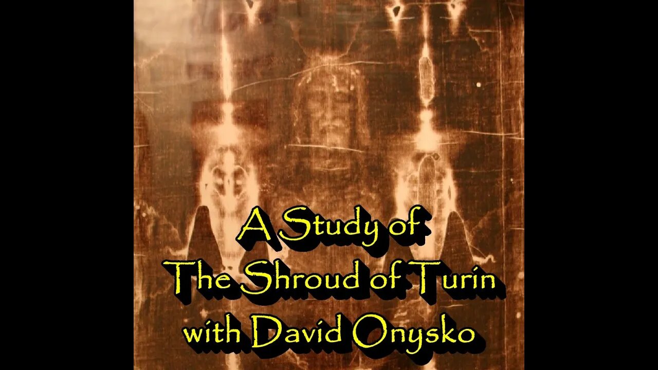 A Study of The Shroud of Turin with David Onysko