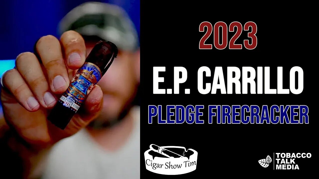 EP Carrillo Pledge Firecracker | 2023 4th of July Cigar