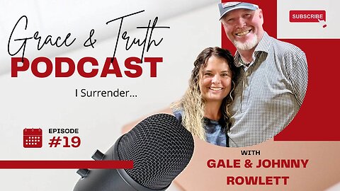 Grace & Truth #19 ... I Surrender!!! ... w/Johnny & Gale Rowlett