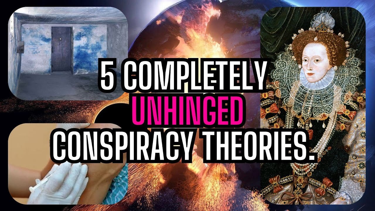 5 Completelt Unhinged Conspiracy theories