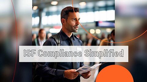 Navigating the Customs Maze: The Key to Importer Security Filing Compliance