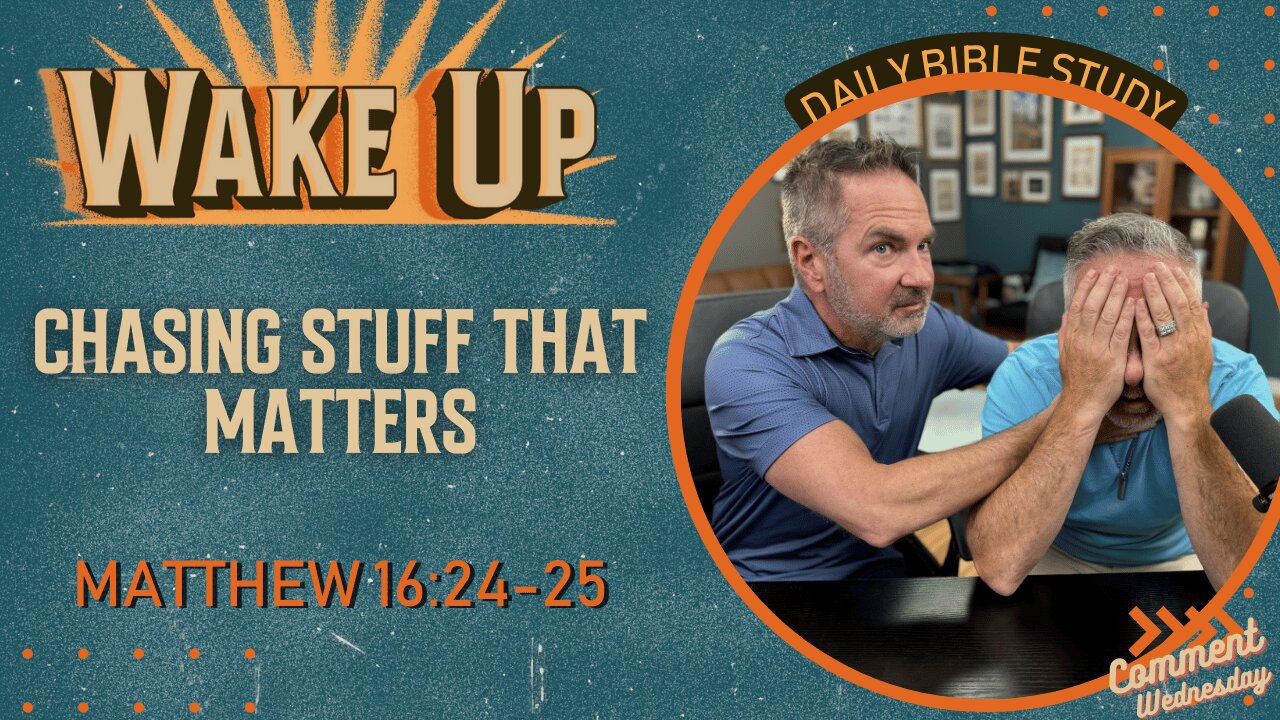 WakeUp Daily Devotional | Chasing Stuff That Matters | Matthew 16:24-25