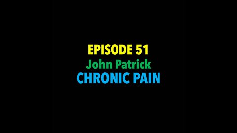 TPC #51: John Patrick (Chronic Pain)