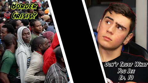 The Crisis At The Mexico-America Border | Don't Trust What You See Ep.10 |