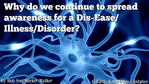 Why Do We Continue To Spread Awareness For A Dis-Ease/Illness/Disorder?