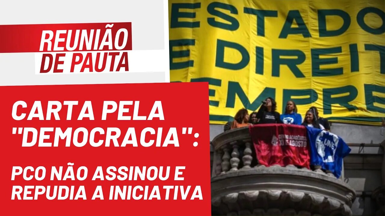 Carta pela "Democracia": PCO não assinou e repudia a iniciativa - Reunião de Pauta nº 1.024 - 12/…