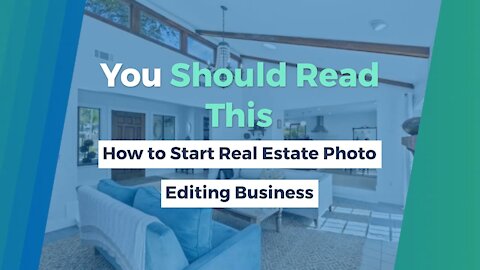 You Should Read This - How to Start Real Estate Photo Editing Business